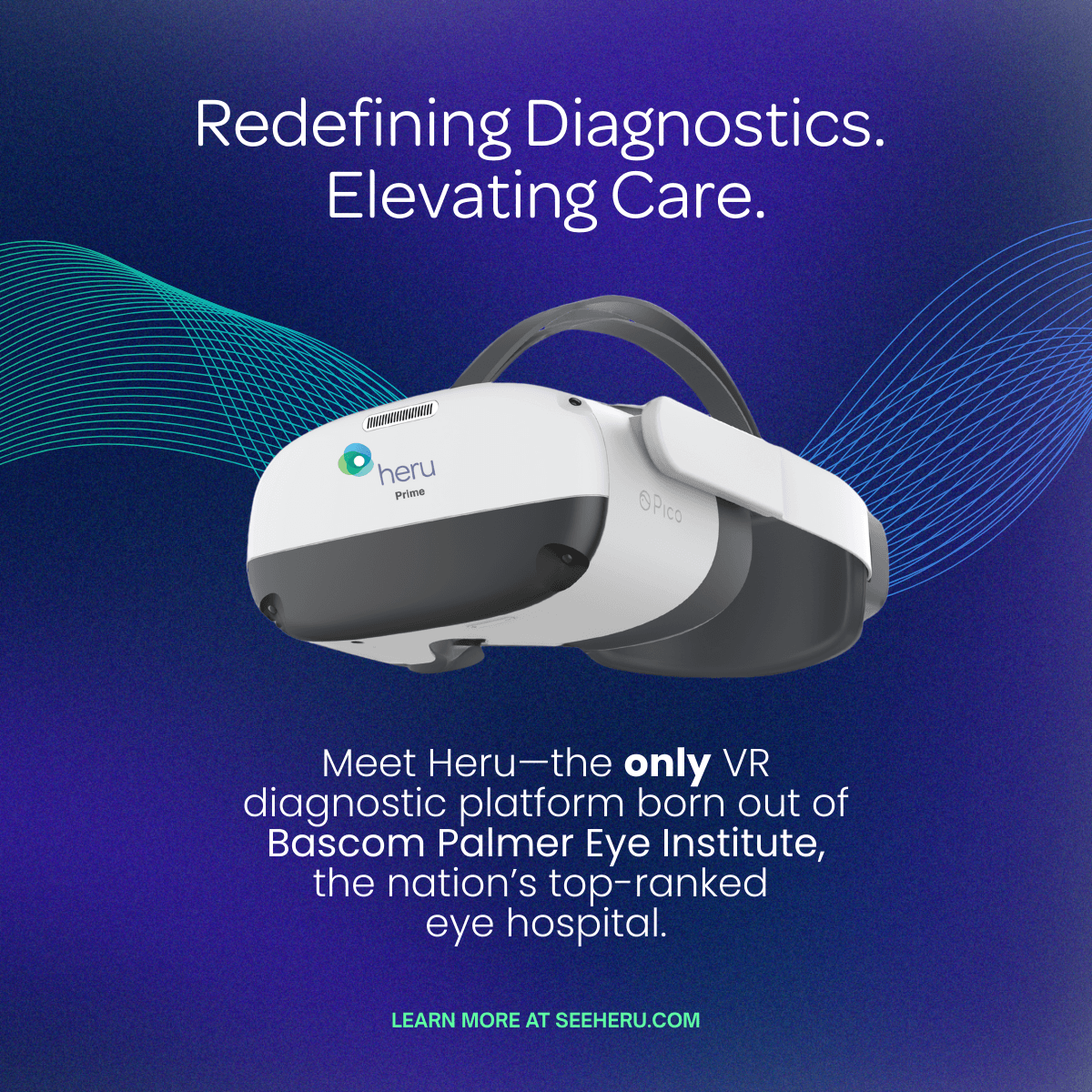 Redefining diagnostics. Elevating care. Meet Heru, the only VR diagnostic platform born out of Bascom Palmer Eye Institute, the nation&rsquo;s top-ranked eye hospital.